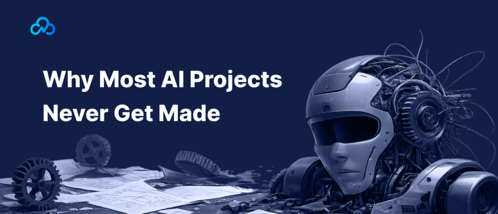 Why Most AI Projects Never Get Made
