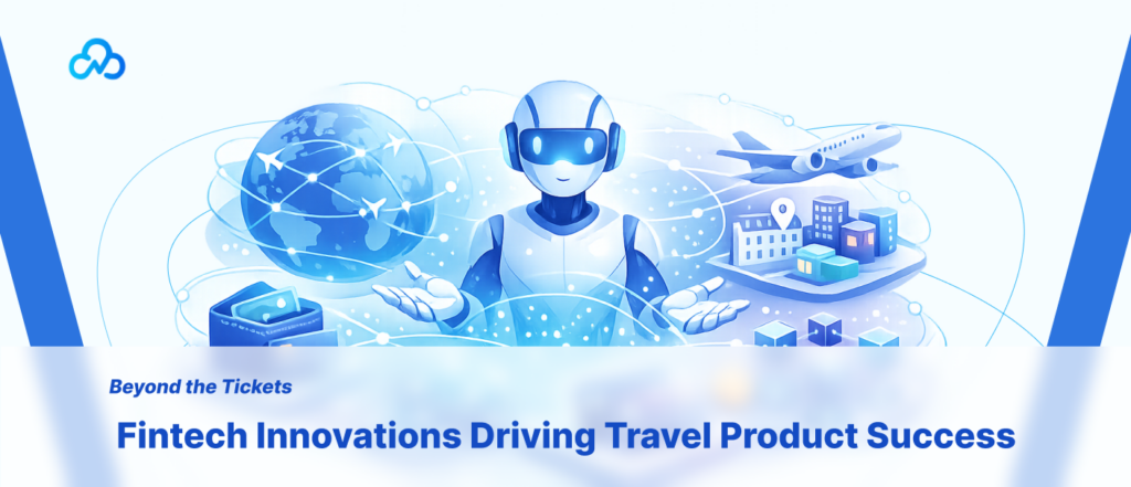 Beyond the Ticket_ Fintech Innovations Driving Travel Product Success