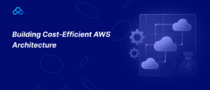 Building Cost-Efficient AWS Architecture for High-Growth Startups
