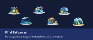 Final takeaway_ the strongest fintech companies will build with compliance at the center