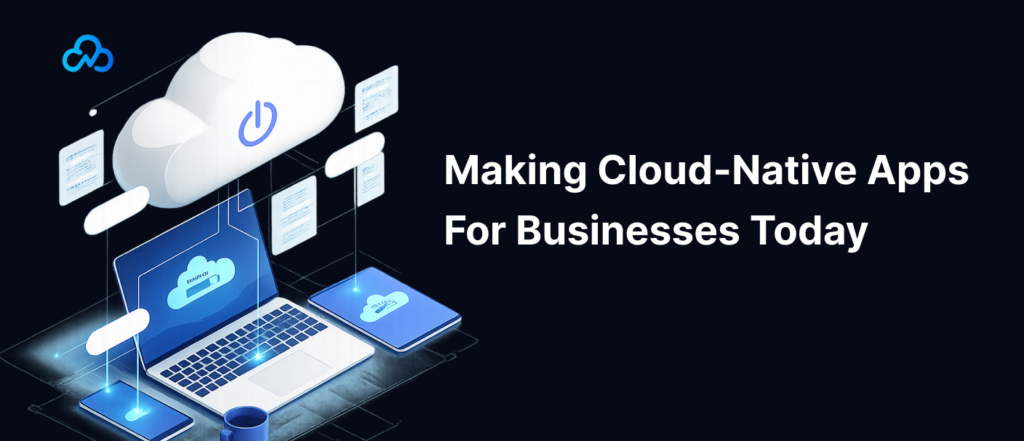 Making cloud-native apps for businesses today