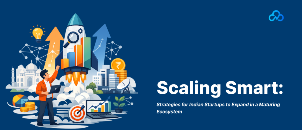 Scaling Smart_ Growth Strategies for Indian Startups in a Maturing Startup Ecosystem