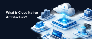 What is Cloud Native Architecture