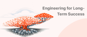 Engineering for Long-Term Success