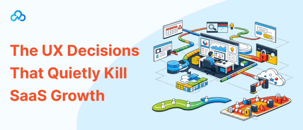 The UX Decisions That Quietly Kill SaaS Growth