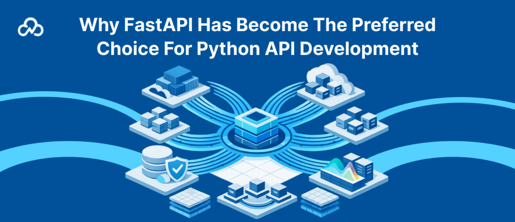 Why FastAPI Has Become the Preferred Choice for Python API Development