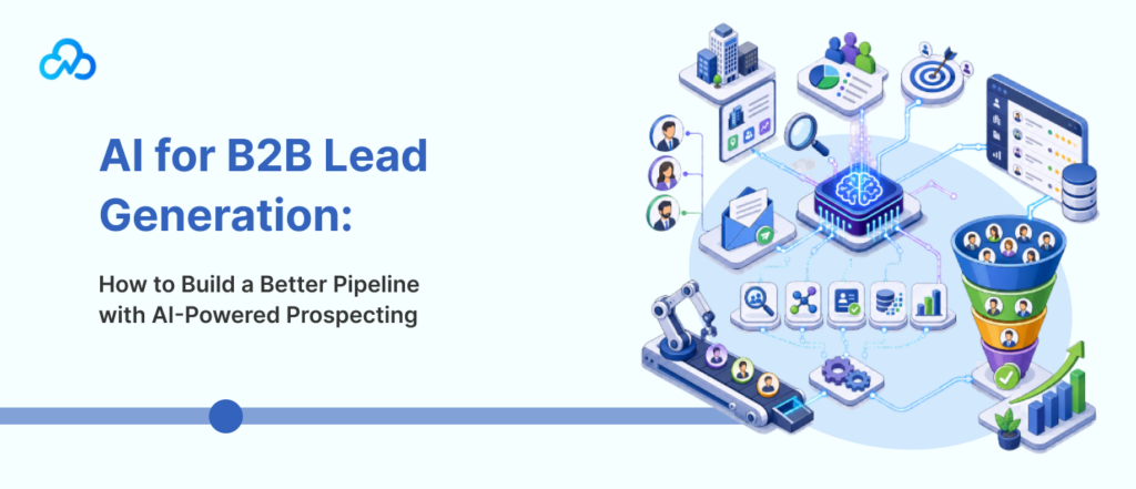 AI for B2B lead generation building a better sales pipeline through automated prospecting, lead scoring, data enrichment, and conversion optimization