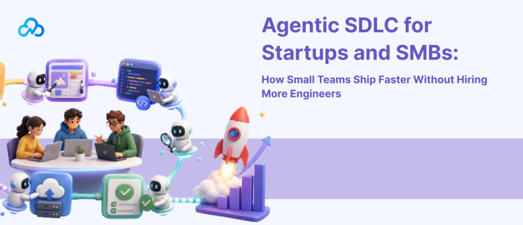 Agentic SDLC for startups and SMBs helping small engineering teams build and ship software faster with AI agents