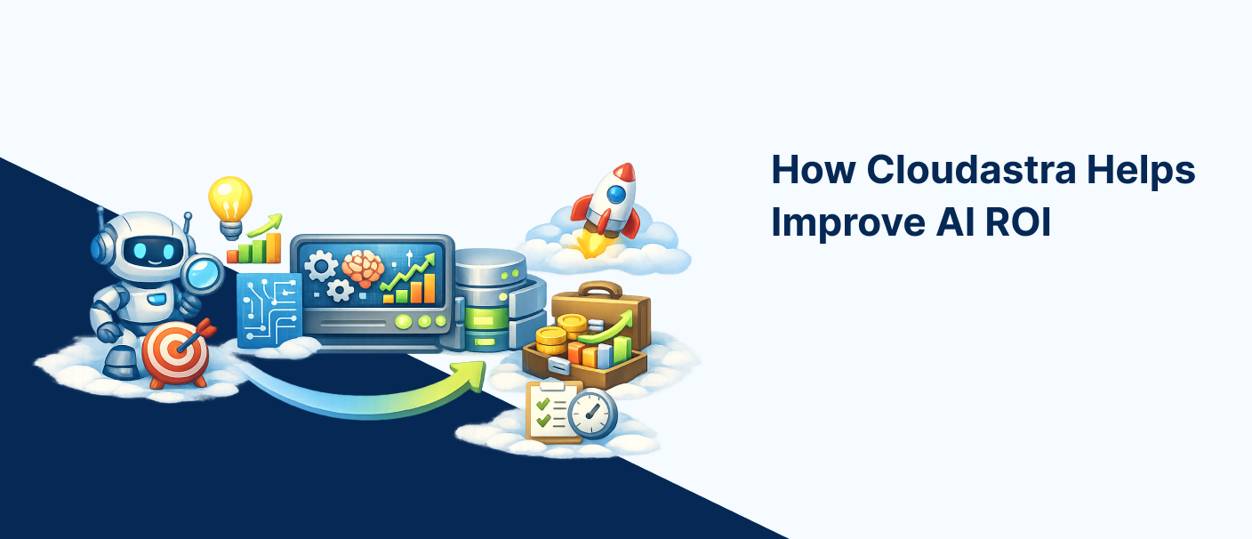 Cloudastra helping businesses improve AI ROI through better implementation, automation, optimization and performance tracking