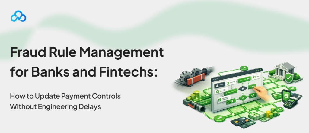 Fraud rule management for banks and fintechs to update payment controls without engineering delays
