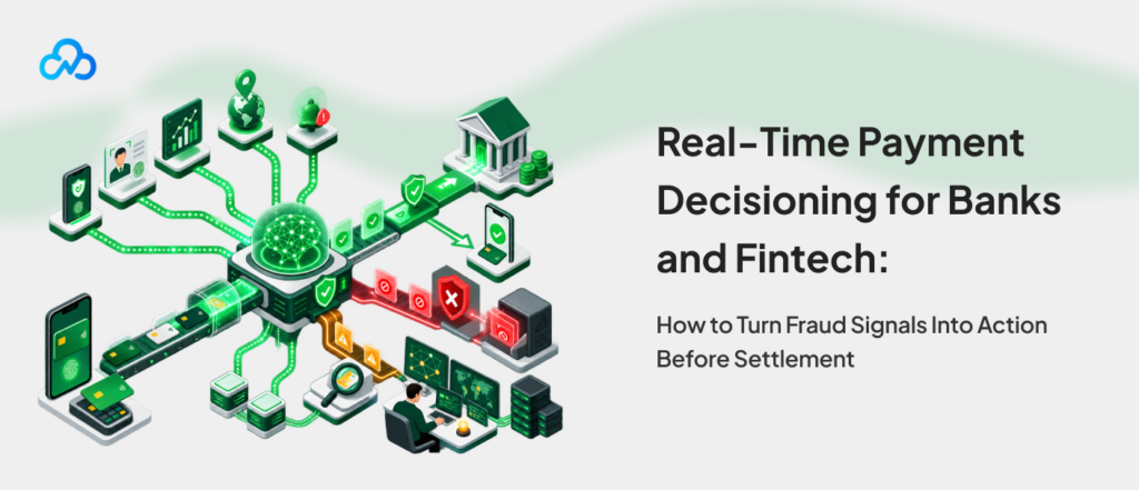 Real-time payment decisioning for banks and fintechs using fraud signals before settlement
