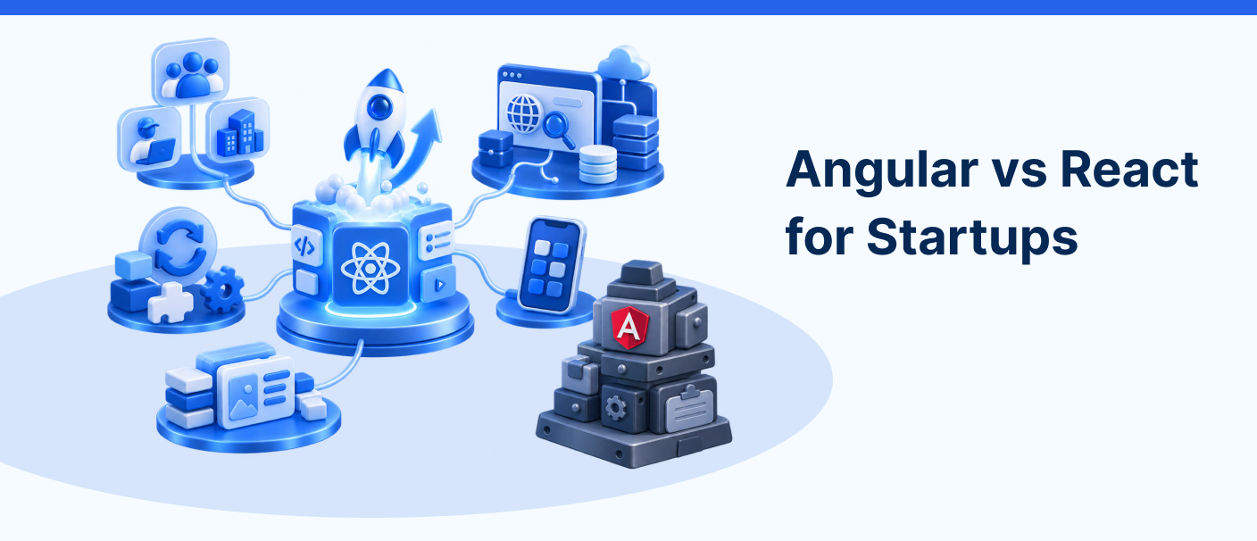 Angular vs React for startups comparing flexibility, development speed and application architecture