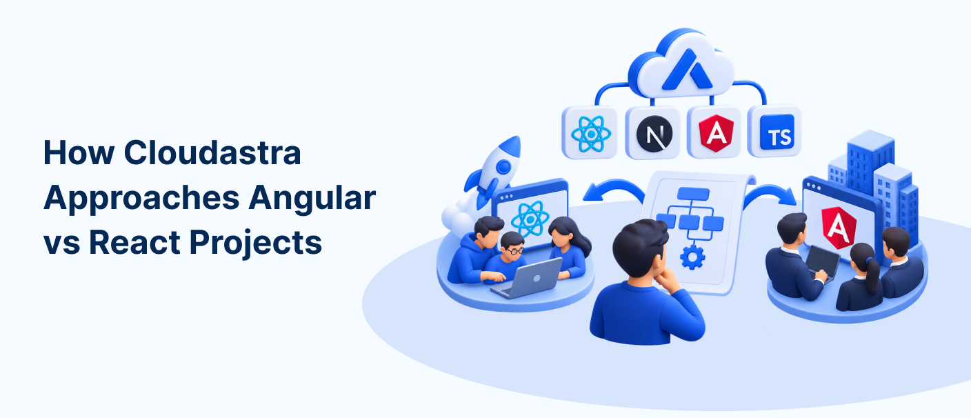 Cloudastra approach to Angular vs React projects using React, Next.js, Angular and TypeScript
