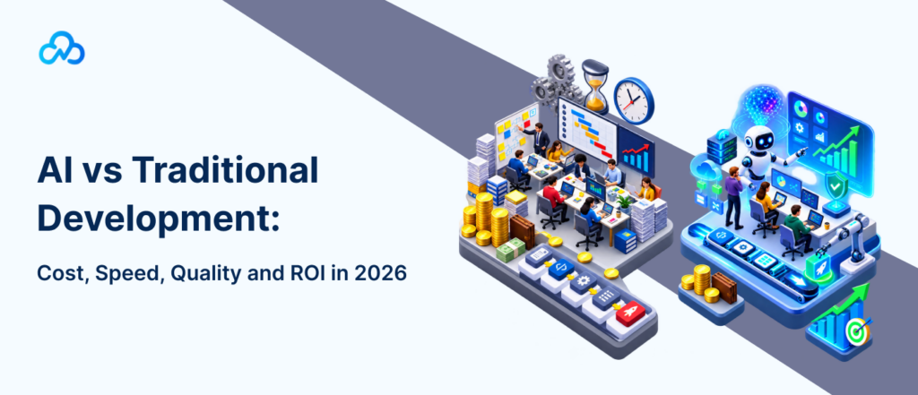 AI vs traditional development comparison for cost, speed, quality and ROI in 2026