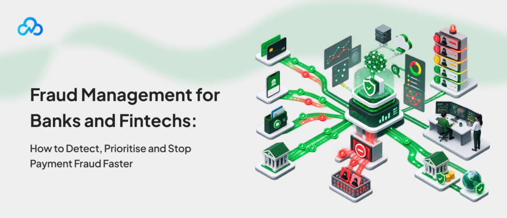 Fraud management for banks and fintechs to detect, prioritise and stop payment fraud faster